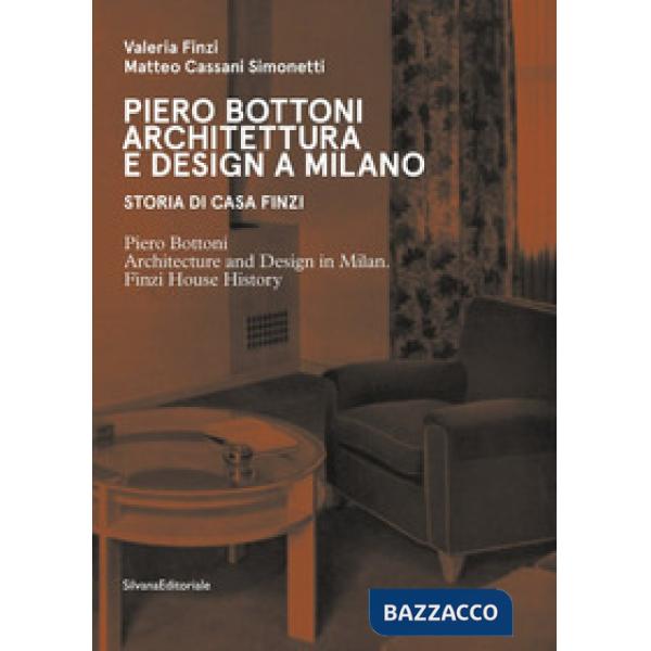 Piero Bottoni. Architettura e design a Milano. Storia di Casa Finzi. Ediz. italiana e inglese