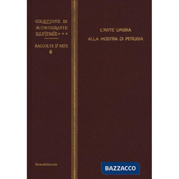 Arte umbra alla mostra di Perugia. Ediz. illustrata (L')