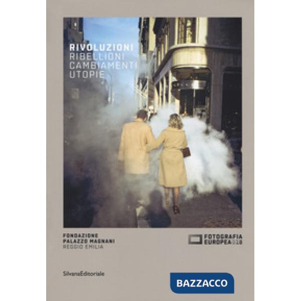 Fotografia europea 2018. Rivoluzioni. Ribellioni, cambiamenti, utopie. Catalogo della mostra (Reggio Emilia, 20 aprile-17 giugno