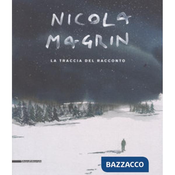 Nicola Magrin. La traccia del racconto. Catalogo della mostra (Aosta, 5 maggio-7 ottobre 2018). Ediz. italiana e francese