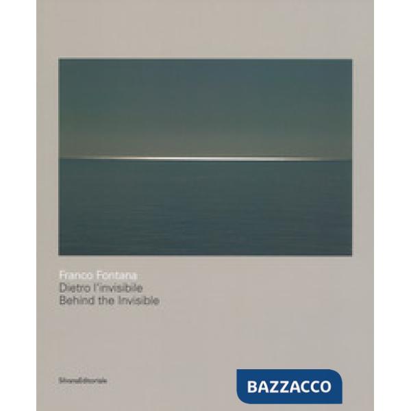 Franco Fontana. Dietro l'invisibile. Catalogo della mostra (Astino, 11 maggio-31 agosto 2018). Ediz. italiana e inglese