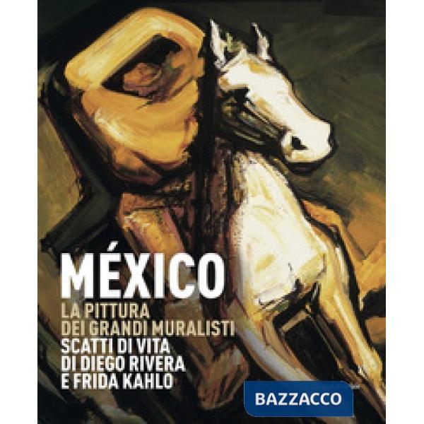 México. La pittura dei grandi muralisti. Scatti di vita di Diego Rivera e Frida Kahlo. Catalogo della mostra (Genova, 23 maggio-