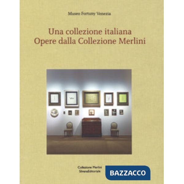 Collezione italiana. Opere dalla collezione Merlini. Ediz. italiana e inglese (Una)