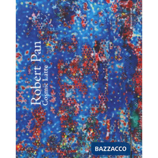 Robert Pan. Cosmic latte. Ediz. italiana, inglese e tedesca