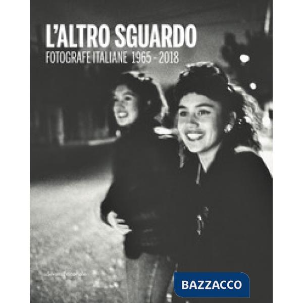 Altro sguardo. Fotografie italiane 1965-2018. Ediz. italiana e inglese (L')