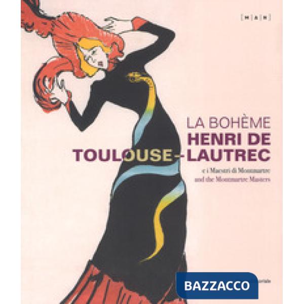 Bohème. Henri de Toulouse-Lautrec e i maestri di Montmartre. Catalogo della mostra (Nuoro, 22 giugno-21 ottobre 2018). Ediz. ita