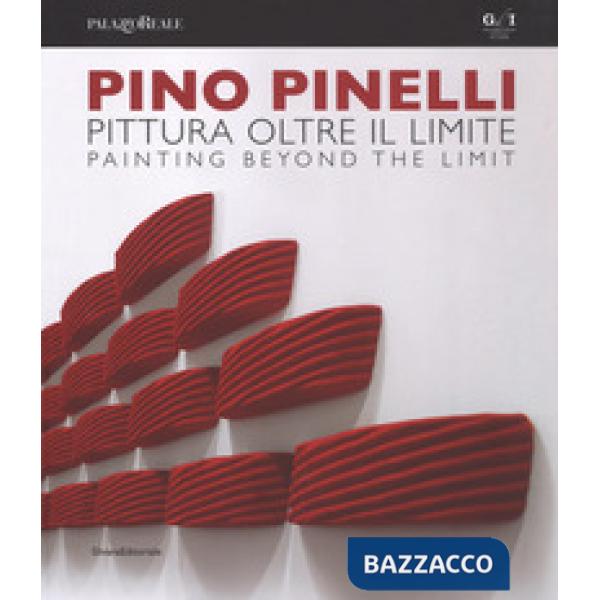 Pino Pinelli. Pittura oltre il limite. Catalogo della mostra (Milano, 10 luglio-6 settembre 2018). Ediz. italiana e inglese