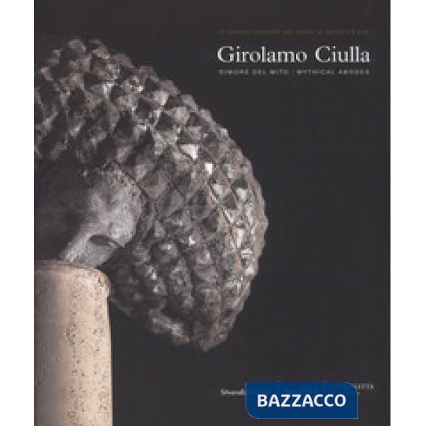 Girolamo Ciulla. Dimore del mito. Catalogo della mostra (Matera, 29 giugno-14 ottobre 2018). Ediz. italiana e inglese