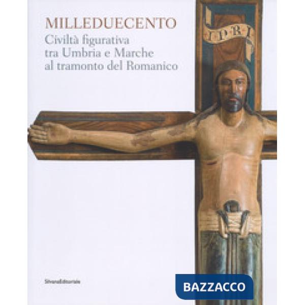 Milleduecento. Civiltà figurativa tra Umbria e Marche al tramonto del romanico. Catalogo della mostra (Matelica, 9 giugno-4 nove