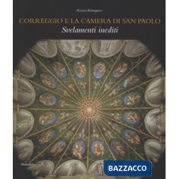 Correggio e la camera di San Paolo. Svelamenti inediti. Ediz. a colori