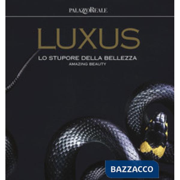 Luxus. Lo stupore della bellezza. Catalogo della mostra (Milano, 12 luglio-30 settembre 2018). Ediz. italiana e inglese