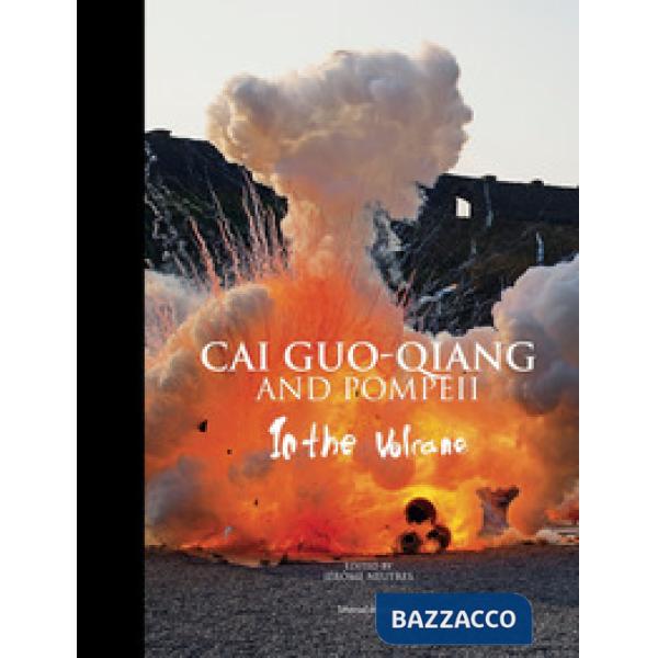 Cai Guo-Qiang e Pompeii. Nel vulcano. Catalogo della mostra (Napoli, 22 febbraio-20 maggio 2019). Ediz. inglese