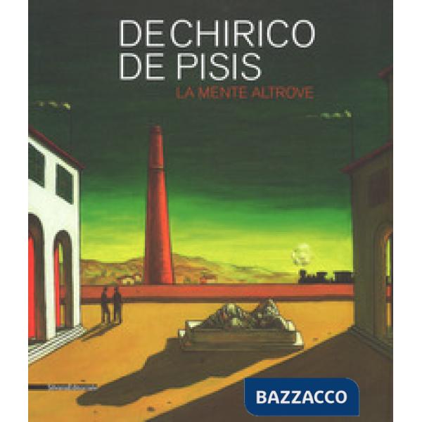 De Chirico, De Pisis. La mente altrove. catalogo della mostra (Domodossola, 14 luglio-31 ottobre 2018). Ediz. a colori