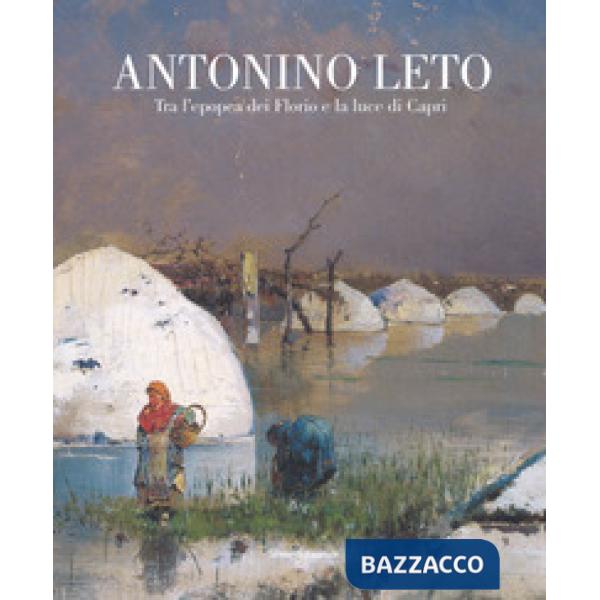 Antonino Leto. Tra l'epopea dei Florio e la luce di Capri. Catalogo della mostra (Palermo, 13 ottobre 2018-10 febbraio 2019). Ed