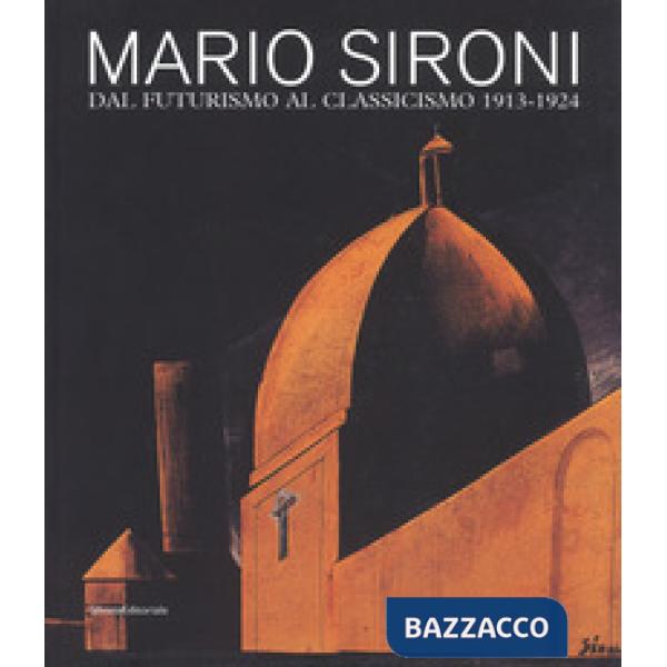 Mario Sironi. Dal futurismo al classicismo 1913-1924. Catalogo della mostra (Pordenone, 16 settembre-9 dicembre 2018). Ediz. a c