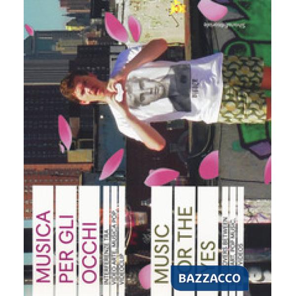 Musica per gli occhi. Interferenze tra video arte, musica pop, videoclip. Catalo