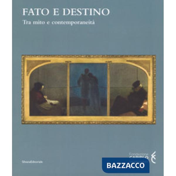 Fato e destino. Tra mito e contemporaneità. Catalogo della mostra (Mantova, 8 se