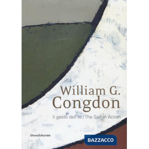 William G. Congdon. Il gesto dell'io. Catalogo della mostra (Milano, 7 settembre-23 ottobre 2018). Ediz. italiana e inglese