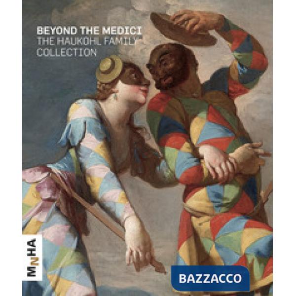 Beyond the Medici. The Haukohl family collection