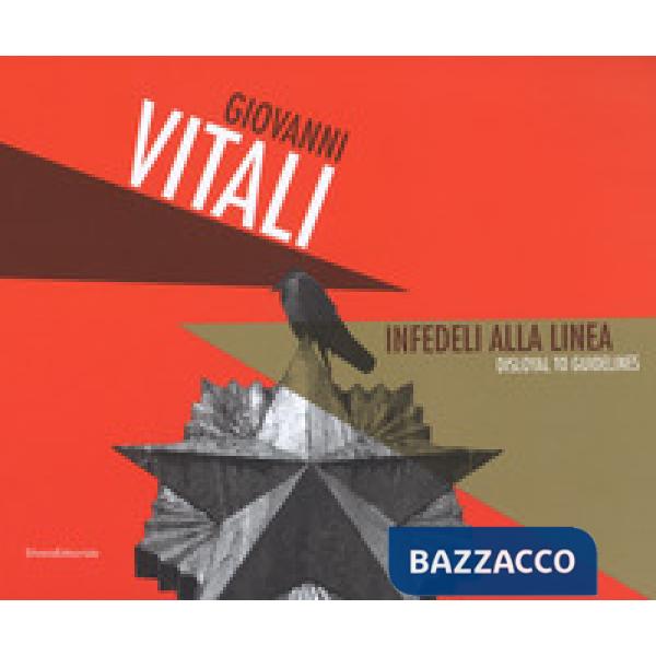 Giovanni Vitali. Infedeli alla linea-Disloyal to guidelines. Ediz. a colori