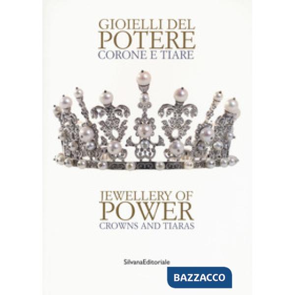 Gioielli del potere. Corone e tiare. Catalogo della mostra (Vicenza, 22 settembre 2018-17 marzo 2019). Ediz. italiana e inglese