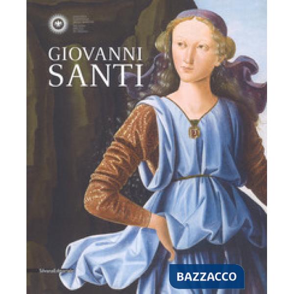 Giovanni Santi. Catalogo della mostra (Urbino, 30 novembre 2018-17 marzo 2019). Ediz. a colori