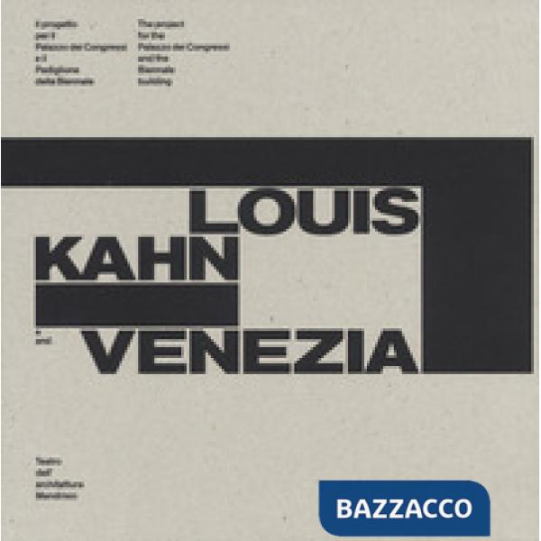 Louis Kahn e Venezia. Il progetto per il Palazzo dei Congressi e il Padiglione della Biennale. Catalogo della mostra (Mendrisio,