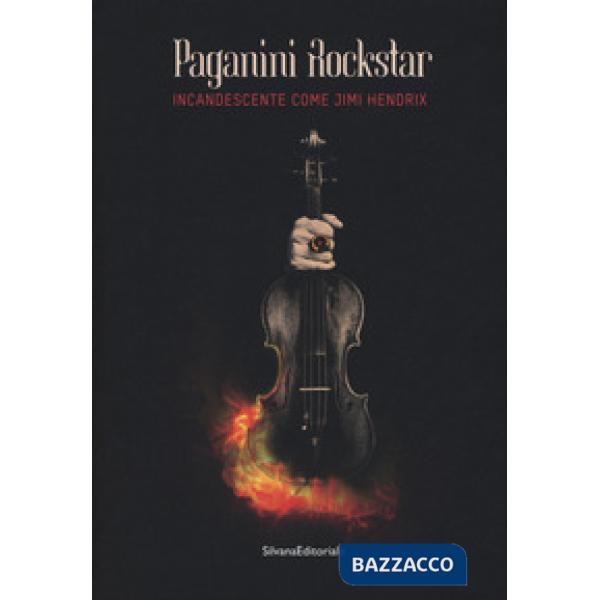 Paganini rockstar. Incandescente come Jimi Hendrix. Catalogo della mostra (Genova, 19 ottobre 2018-10 marzo 2019)