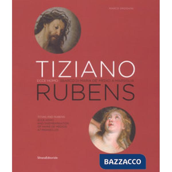 Tiziano e Rubens. Ecce Homo e Sbarco di Maria de' Medici a Marsiglia. Ediz. italiana e inglese