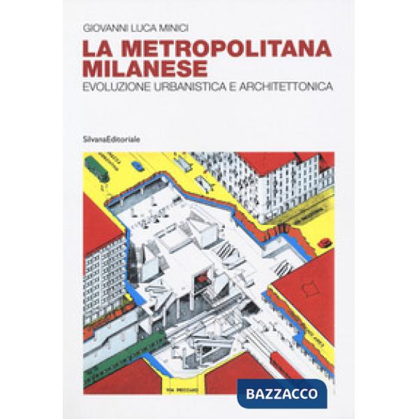 Metropolitana milanese. Evoluzione, urbanistica e architettura. Ediz. a colori (La)