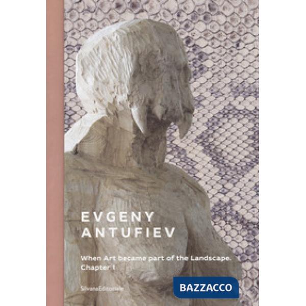 Evgeny Antufiev. When art became part of the landscape. Chapter I. Catalogo della mostra (Palermo, 16 giugno-4 novembre 2018). E