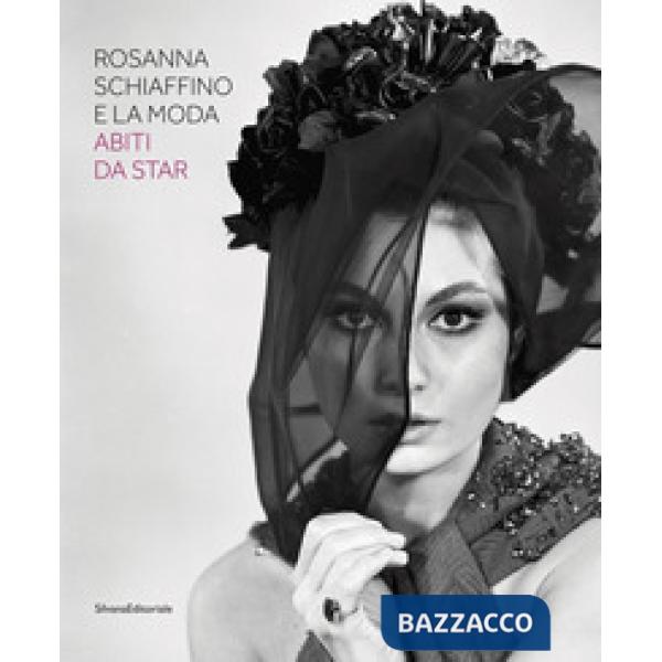 Rosanna Schiaffino e la moda. Abiti da star. Catalogo della mostra (Milano, 20 dicembre 2018-29 settembre 2019). Ediz. a colori