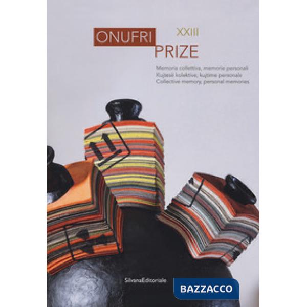 Onufri prize XXIII. Memoria collettiva, memorie personali. Catalogo della mostra (Tirana, 20 dicembre 2017-30 gennaio 2018). Edi