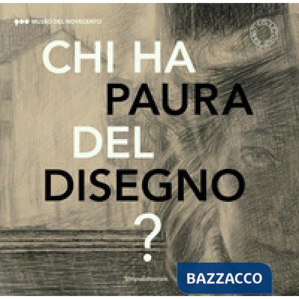 Chi ha paura del disegno? Opere su carta del XX secolo. Catalogo della mostra (M