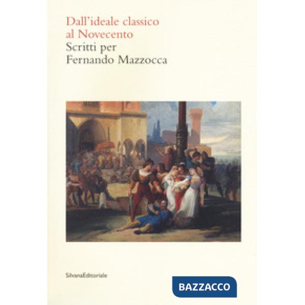 Dall'ideale classico al Novecento. Scritti per Fernando Mazzocca