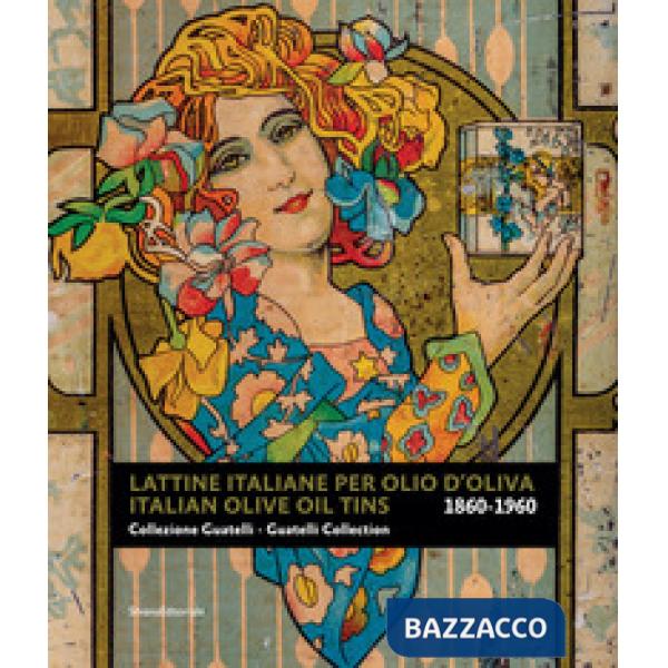 Lattine italiane per olio d'oliva. Collezione Guatelli 1860-1960-Italian olive oil tins. Guatelli collection 1860-1960. Ediz. a 