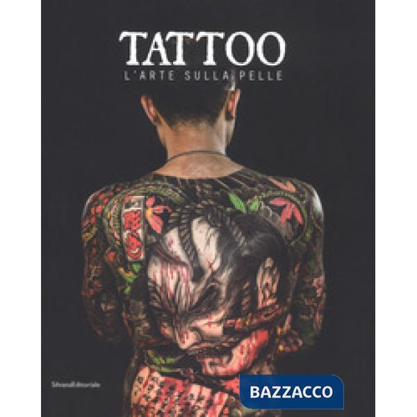 Tattoo. L'arte sulla pelle. Catalogo della mostra (Torino, 9 novembre 2018 a 3 marzo 2019). Ediz. illustrata