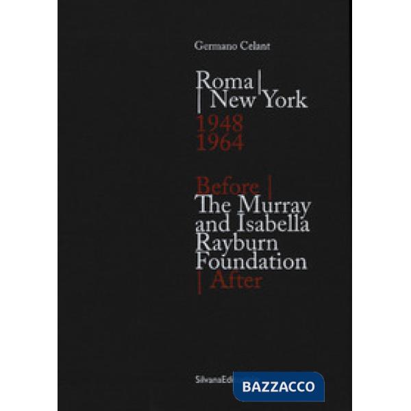 Roma New York. 1948-1964-The Murray and Isabella Rayburn Foundation. Before - After. Ediz. illustrata