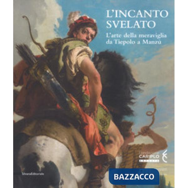 Incanto svelato. L'arte della meraviglia da Tiepolo a Manzù. Catalogo della mostra (Bergamo, 1 dicembre 2018-24 febbraio 2019). 