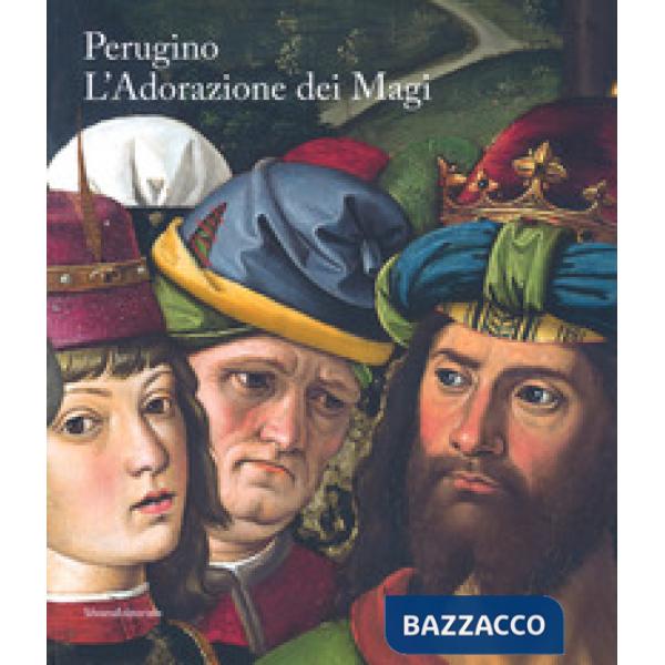 Perugino. L'Adorazione dei Magi. Catalogo della mostra (Milano, 1 dicembre 2018-13 gennaio 2019). Ediz. italiana e inglese