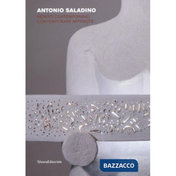 Antonio Saladino. Reperti contemporanei. Catalogo della mostra (Catanzaro, 24 novembre 2018-19 gennaio 2019). Ediz. italiana e i