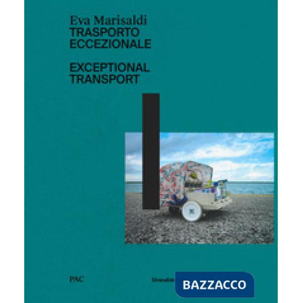Eva Marisaldi. Trasporto eccezionale. Catalogo della mostra (Milano, 18 dicembre 2018-3 febbraio 2019). Ediz. italiana e inglese