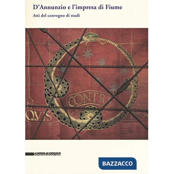 D'Annunzio e l'impresa di Fiume. Atti del convegno di studi (Gardone Riviera, settembre 1996)