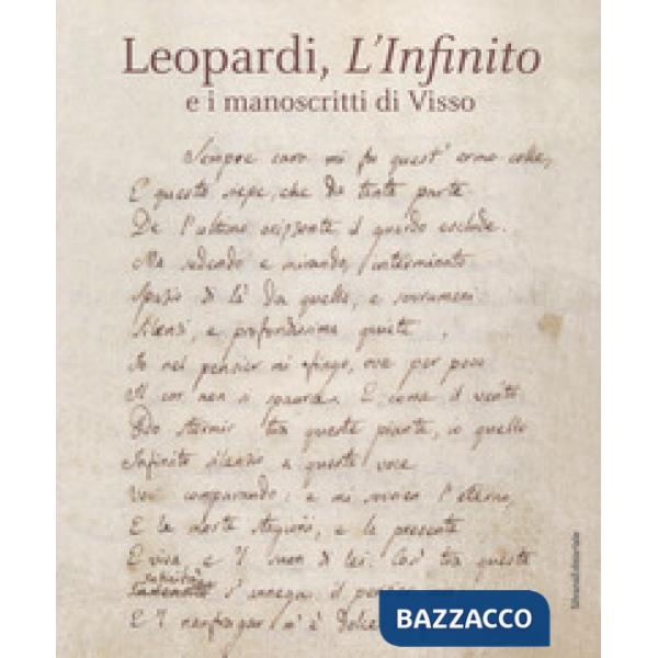 Leopardi, L'infinito e i manoscritti di Visso. Catalogo della mostra (Recanati, dicembre 2018-maggio 2019). Ediz. a colori
