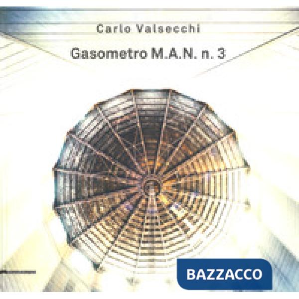 Carlo Valsecchi. Gasometro M.A.N. n. 3. Catalogo della mostra (Bologna, 1 febbraio-31 marzo 2019). Ediz. italiana e inglese