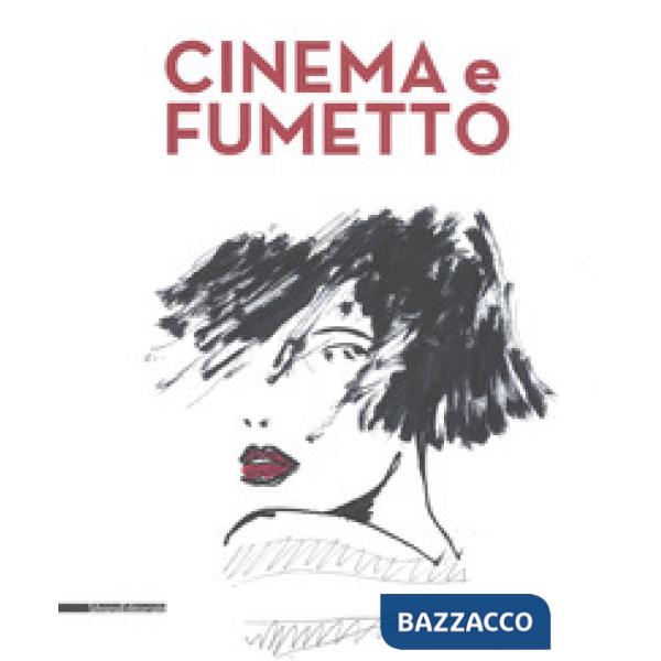 Cinema e fumetto. Catalogo della mostra (Torino, 9 febbraio-20 maggio 2019). Ediz. a colori