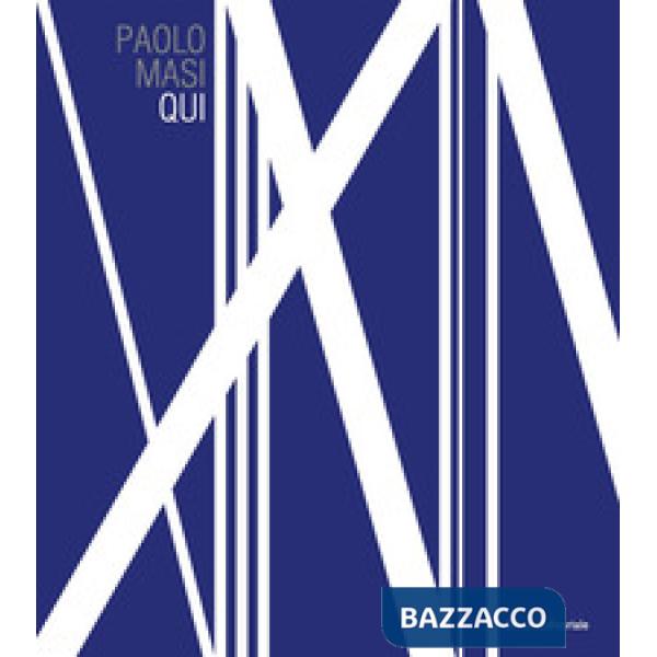 Paolo Masi. Qui. Catalogo della mostra (Firenze, 14 settembre 2018-31 gennaio 20