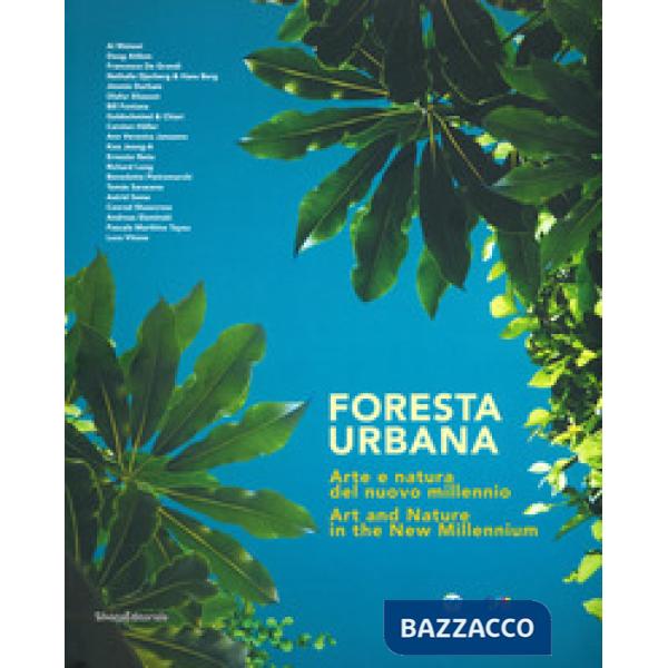 Foresta urbana. Arte e natura del nuovo millennio. Catalogo della mostra (Palermo, 26 ottobre 2018-20 gennaio 2019). Ediz. itali