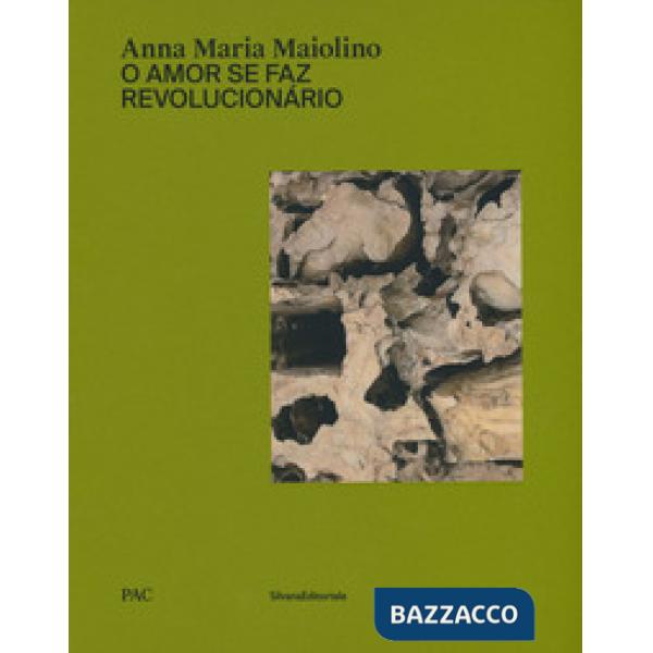 Anna Maria Maiolino. O amor se faz revolucionário. Catalogo della mostra (Milano, 29 marzo-9 giugno 2019). Ediz. italiana e ingl