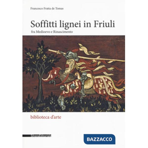 Soffitti lignei in Friuli fra medioevo e rinascimento